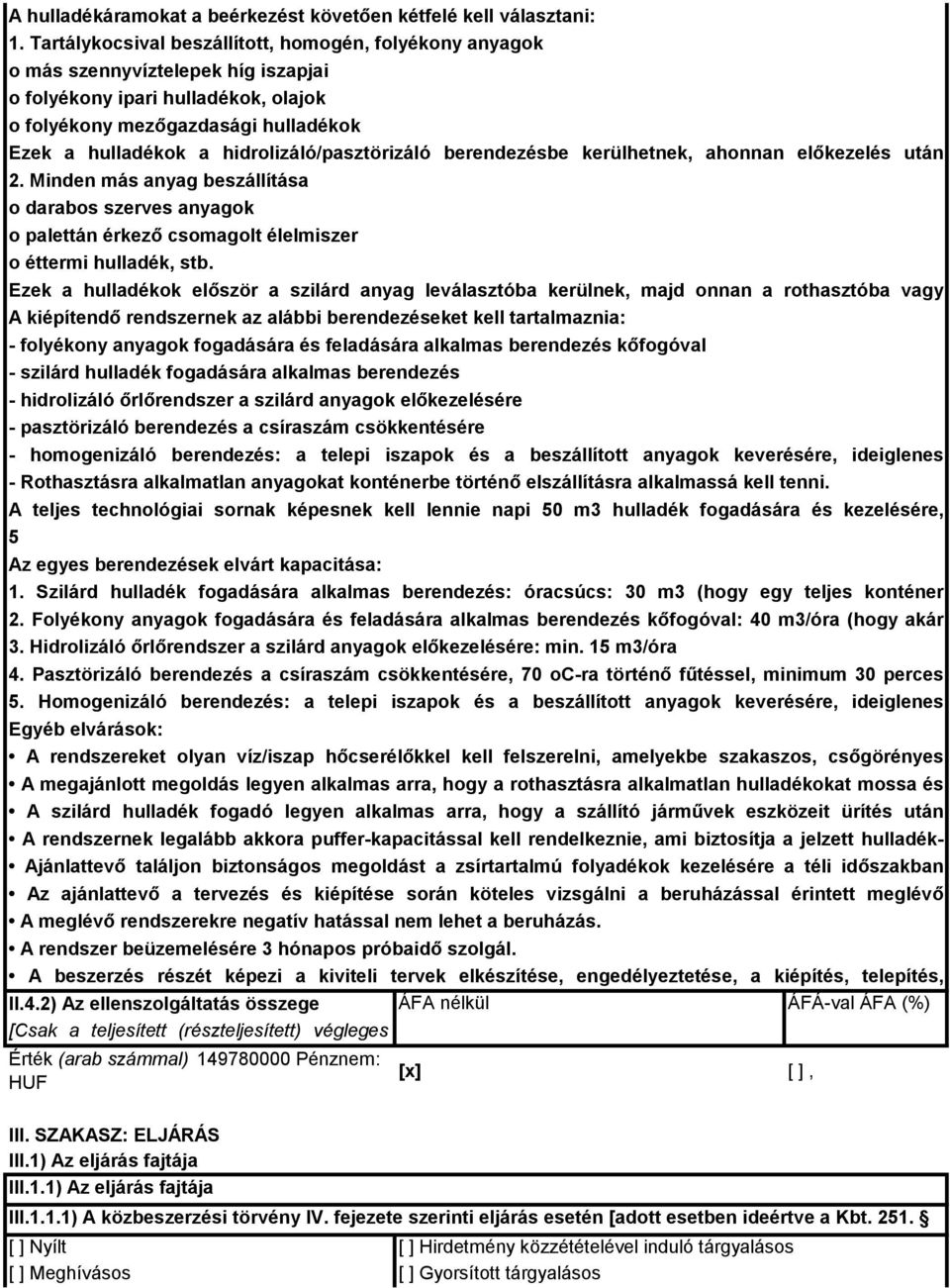 hidrolizáló/pasztörizáló berendezésbe kerülhetnek, ahonnan előkezelés után 2. feladhatóak Minden más a rothasztókra.