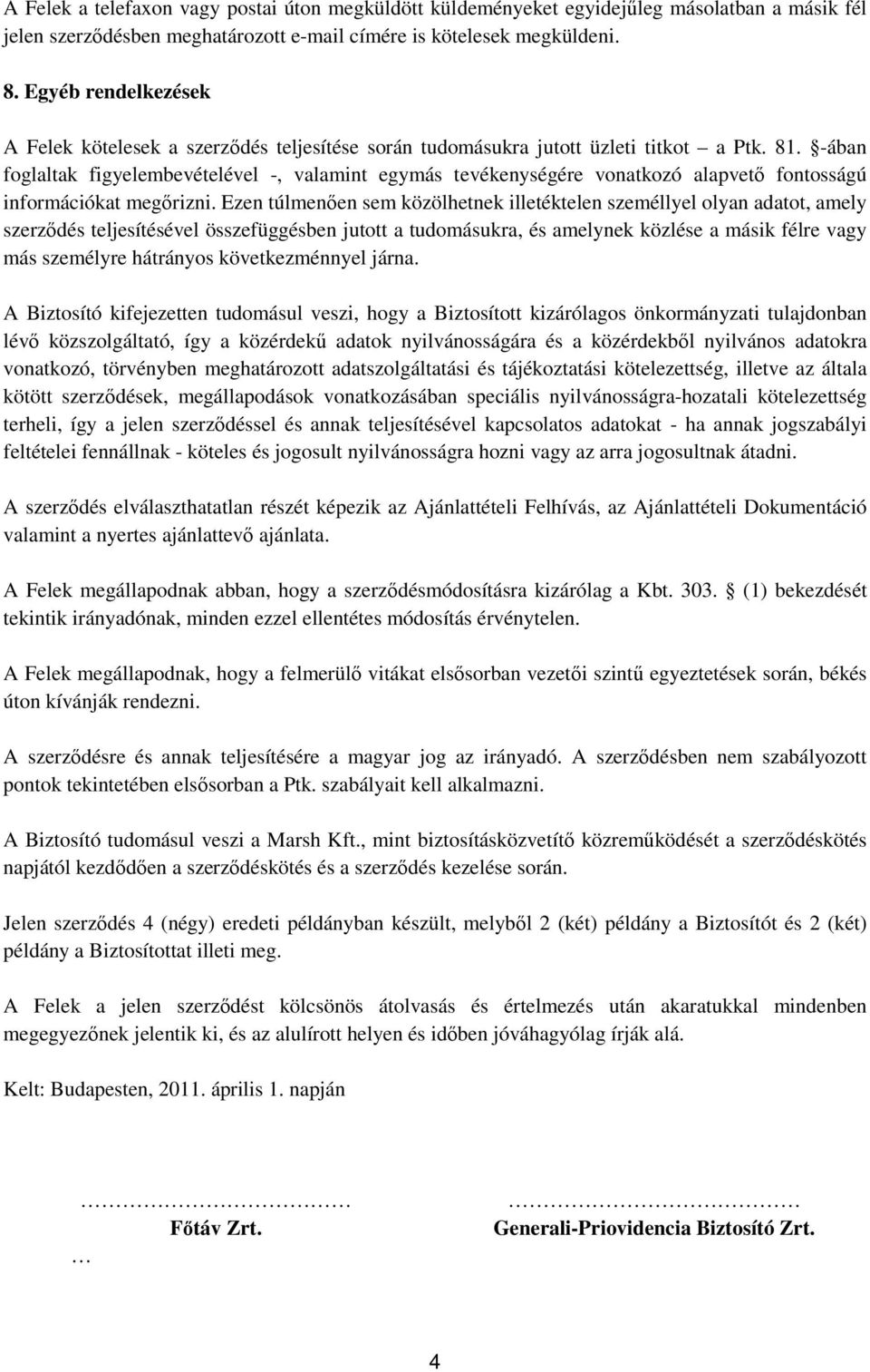 -ában foglaltak figyelembevételével -, valamint egymás tevékenységére vonatkozó alapvető fontosságú információkat megőrizni.