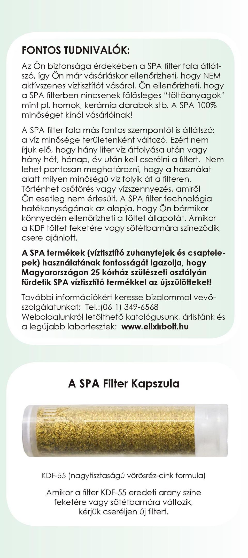 A SPA filter fala más fontos szempontól is átlátszó: a víz minősége területenként változó.