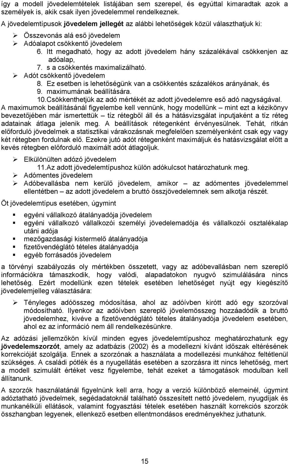 s a csökkentés maximalizálható. Adót csökkentő 8. Ez esetben is lehetőségünk van a csökkentés százalékos arányának, és 9. maximumának beállítására. 10.