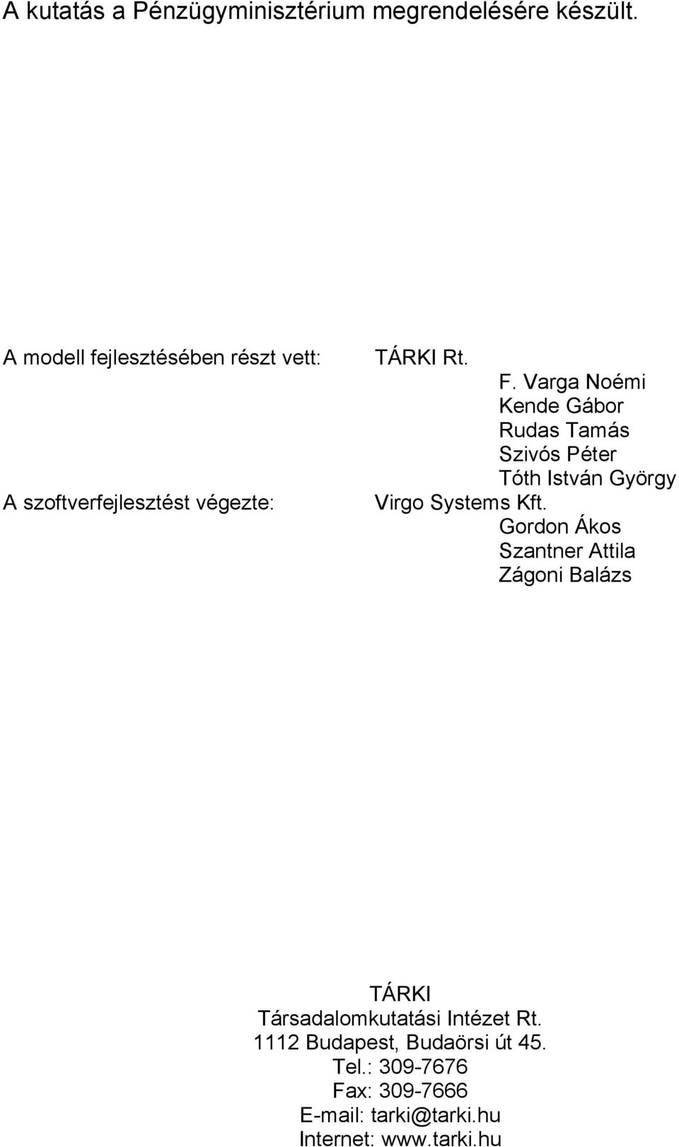 Varga Noémi Kende Gábor Rudas Tamás Szivós Péter Tóth István György Virgo Systems Kft.