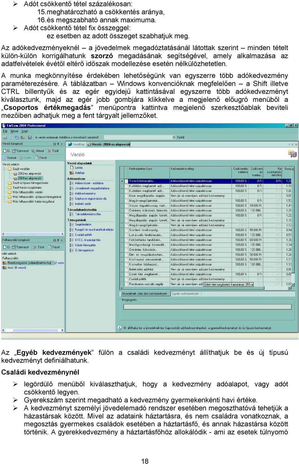 időszak modellezése esetén nélkülözhetetlen. A munka megkönnyítése érdekében lehetőségünk van egyszerre több adókedvezmény paraméterezésére.