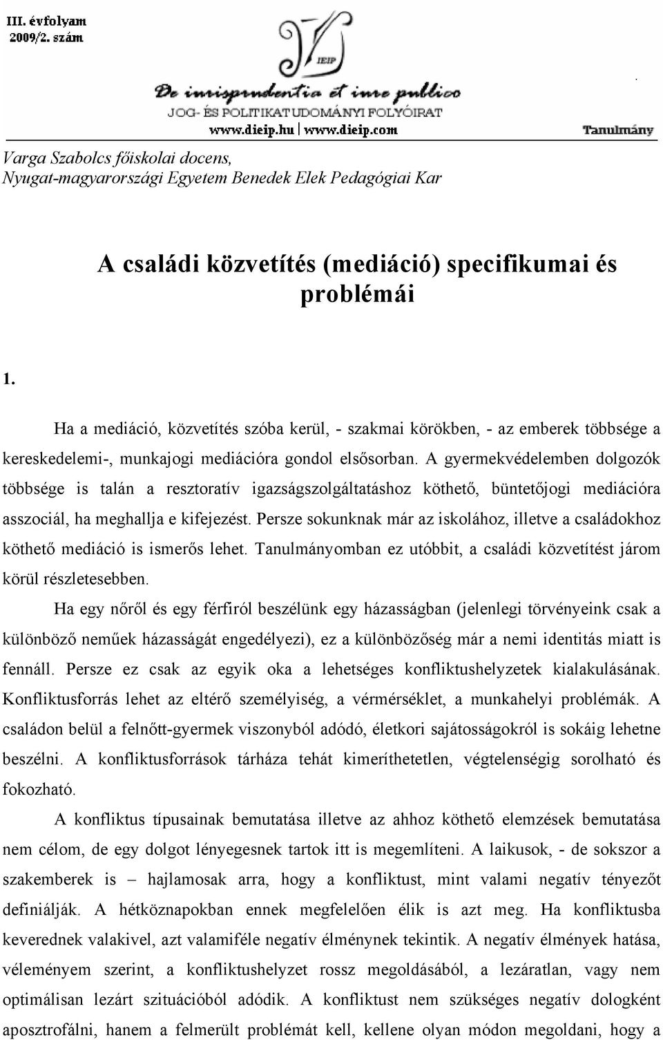 A gyermekvédelemben dolgozók többsége is talán a resztoratív igazságszolgáltatáshoz köthető, büntetőjogi mediációra asszociál, ha meghallja e kifejezést.