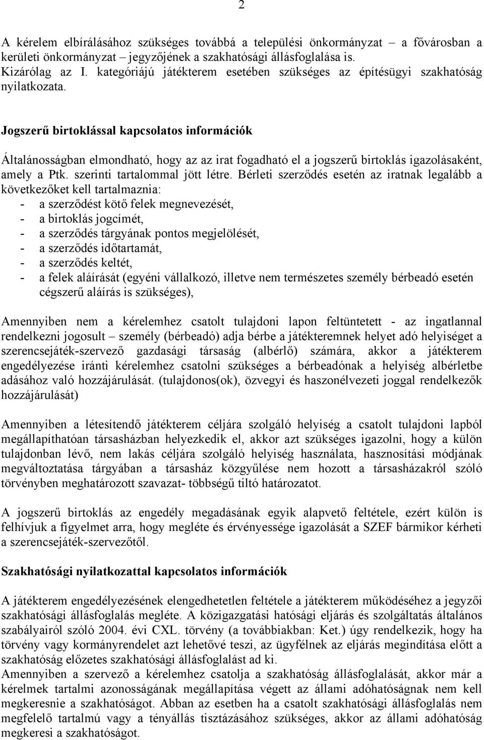 Jogszerű birtoklással kapcsolatos információk Általánosságban elmondható, hogy az az irat fogadható el a jogszerű birtoklás igazolásaként, amely a Ptk. szerinti tartalommal jött létre.