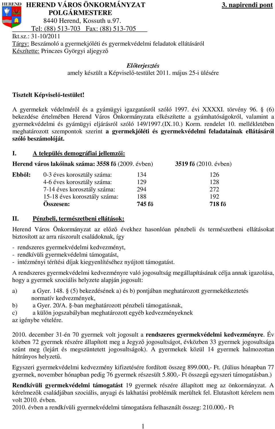 május 25-i ülésére Tisztelt Képviselő-testület! A gyermekek védelméről és a gyámügyi igazgatásról szóló 1997. évi XXXXI. törvény 96.