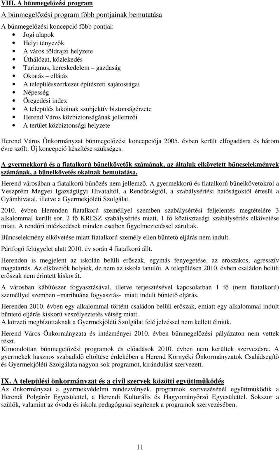 jellemzői A terület közbiztonsági helyzete Herend Város Önkormányzat bűnmegelőzési koncepciója 2005. évben került elfogadásra és három évre szólt. Új koncepció készítése szükséges.