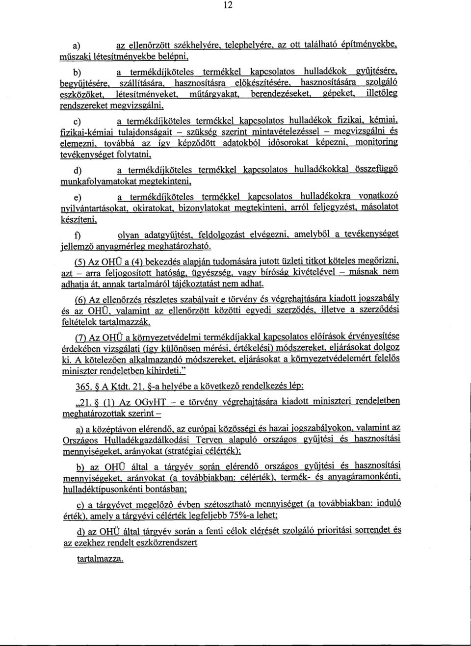 termékkel kapcsolatos hulladékok fizikai, kémiai, fizikai-kémiai tulajdonságait szükség szerint mintavételezéssel megvizsgálni és elemezni, továbbá az így képződött adatokból id ősorokat képezni,