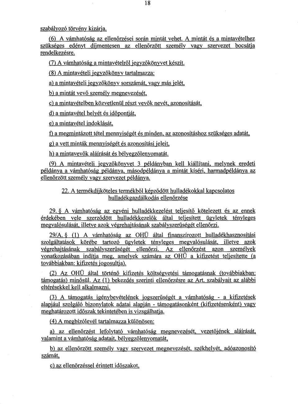 (8) A mintavételi jegyz őkönyv tartalmazza : a) a mintavételi jegyzőkönyv sorszámát, vagy más jelét.