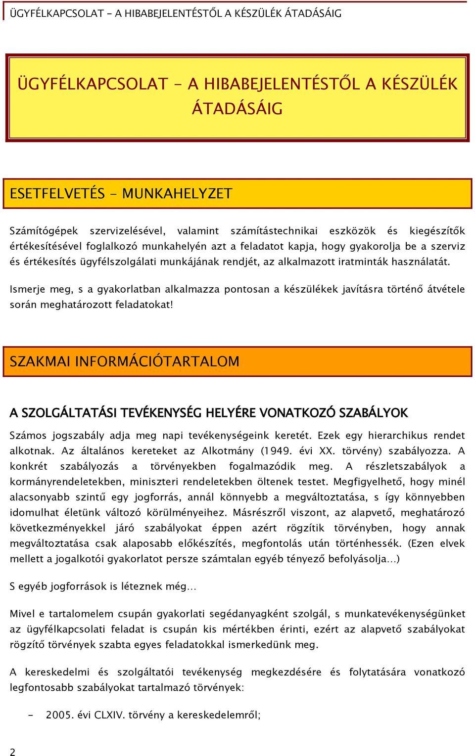 Ismerje meg, s a gyakorlatban alkalmazza pontosan a készülékek javításra történő átvétele során meghatározott feladatokat!