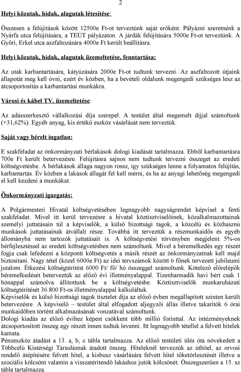 Helyi közutak, hidak, alagutak üzemeltetése, fenntartása: Az utak karbantartására, kátyúzására 2000e Ft-ot tudtunk tervezni.