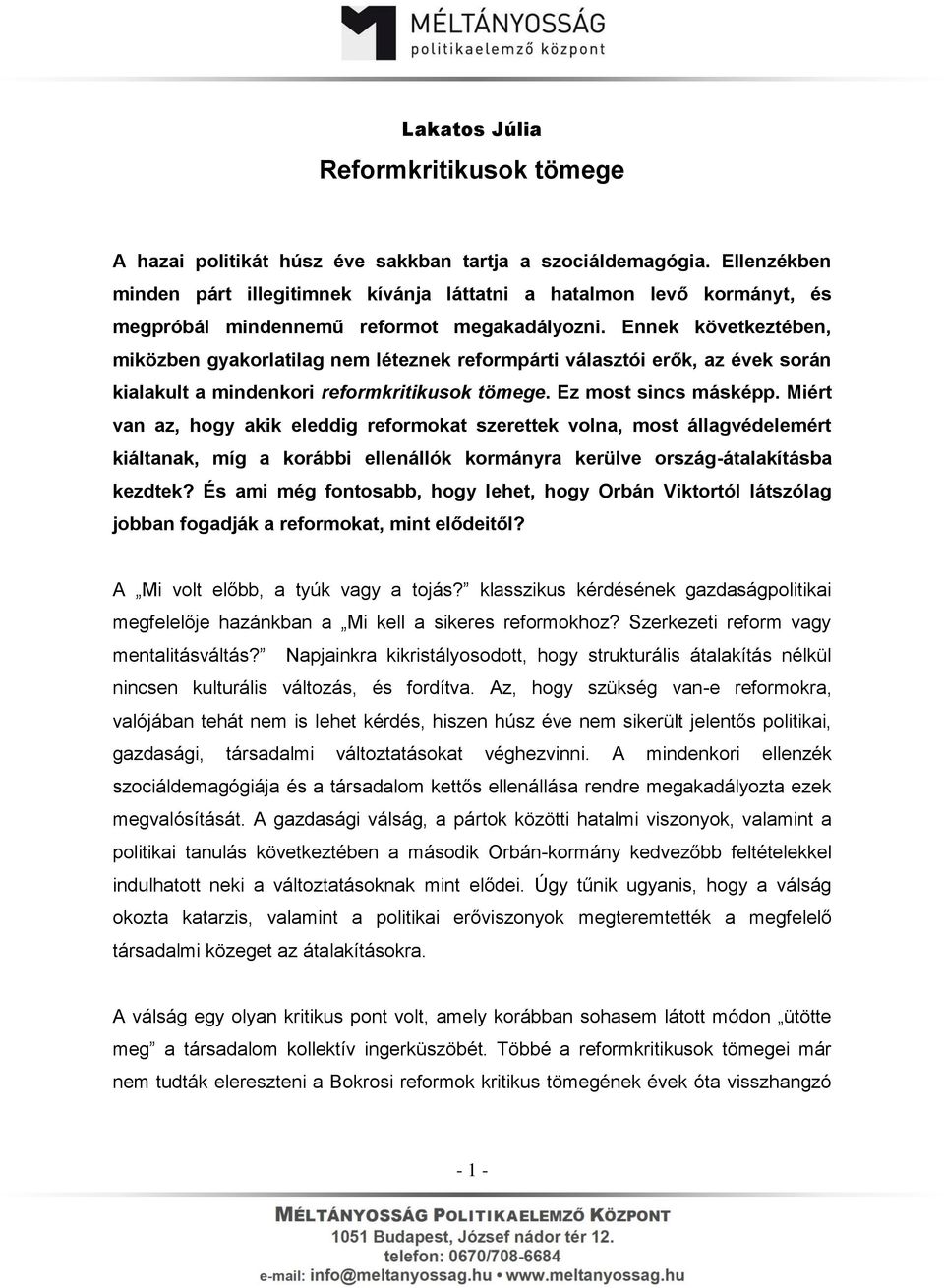 Ennek következtében, miközben gyakorlatilag nem léteznek reformpárti választói erők, az évek során kialakult a mindenkori reformkritikusok tömege. Ez most sincs másképp.