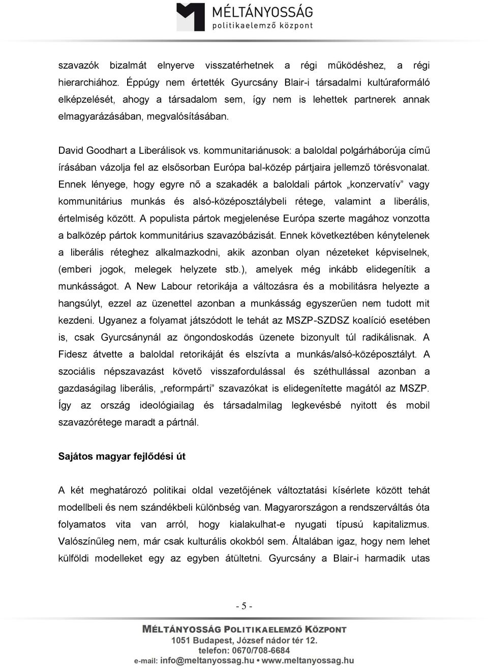 David Goodhart a Liberálisok vs. kommunitariánusok: a baloldal polgárháborúja című írásában vázolja fel az elsősorban Európa bal-közép pártjaira jellemző törésvonalat.