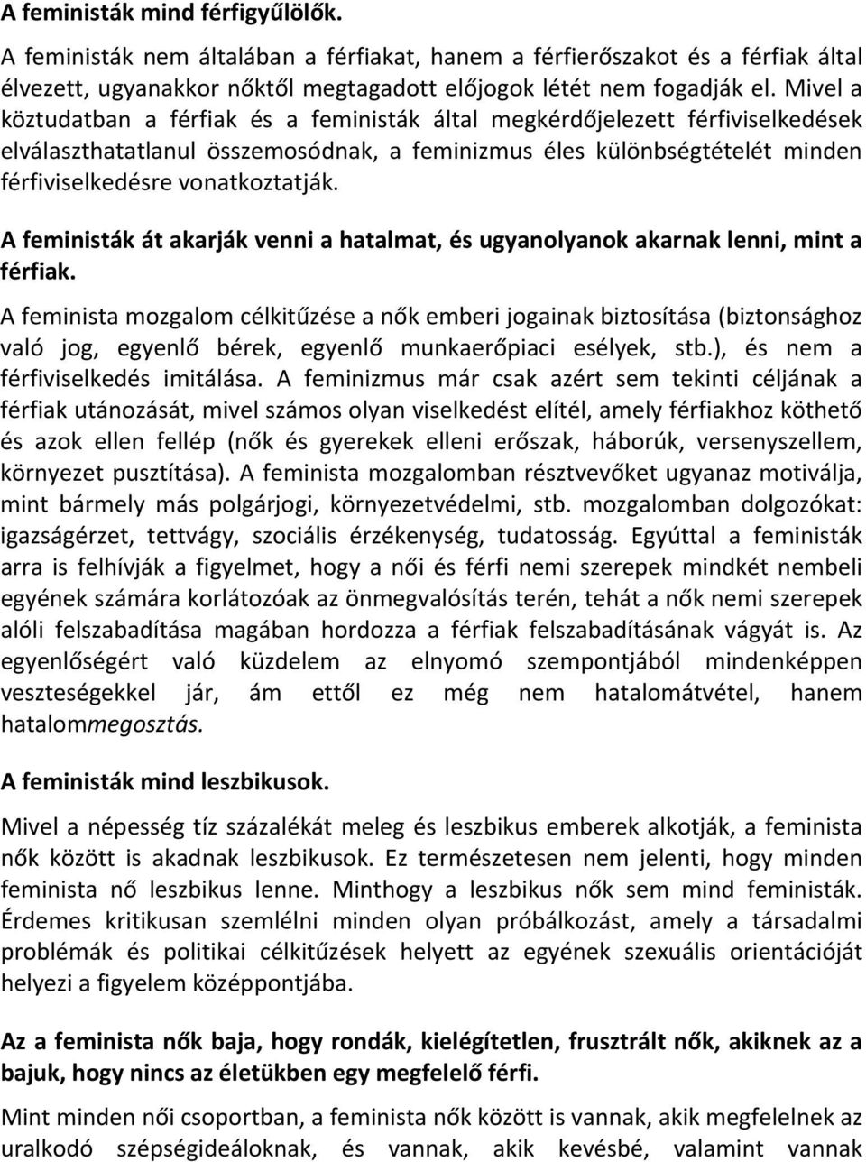 A feministák át akarják venni a hatalmat, és ugyanolyanok akarnak lenni, mint a férfiak.