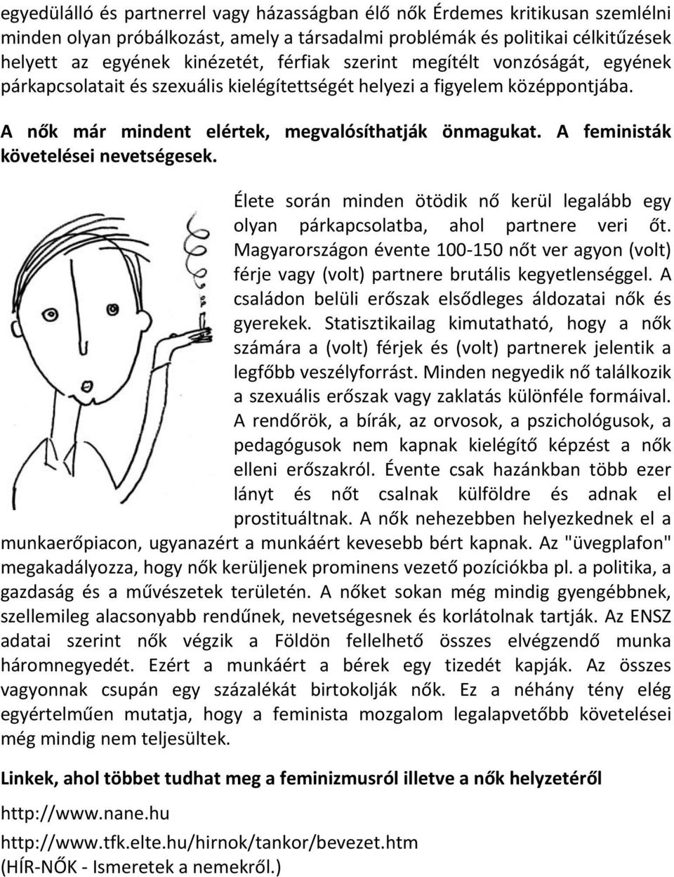 A feministák követelései nevetségesek. Élete során minden ötödik nő kerül legalább egy olyan párkapcsolatba, ahol partnere veri őt.