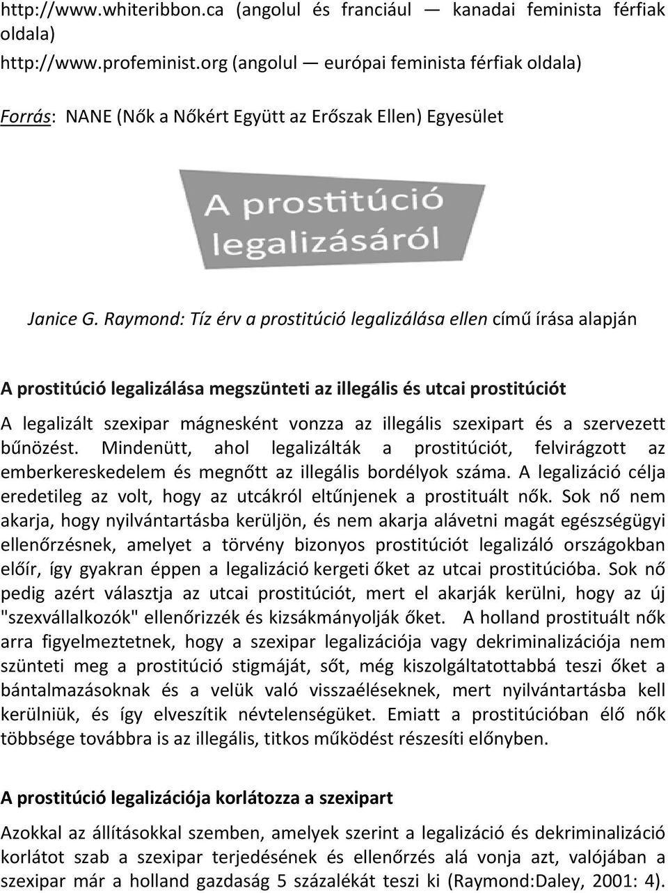 Raymond: Tíz érv a prostitúció legalizálása ellen című írása alapján A prostitúció legalizálása megszünteti az illegális és utcai prostitúciót A legalizált szexipar mágnesként vonzza az illegális