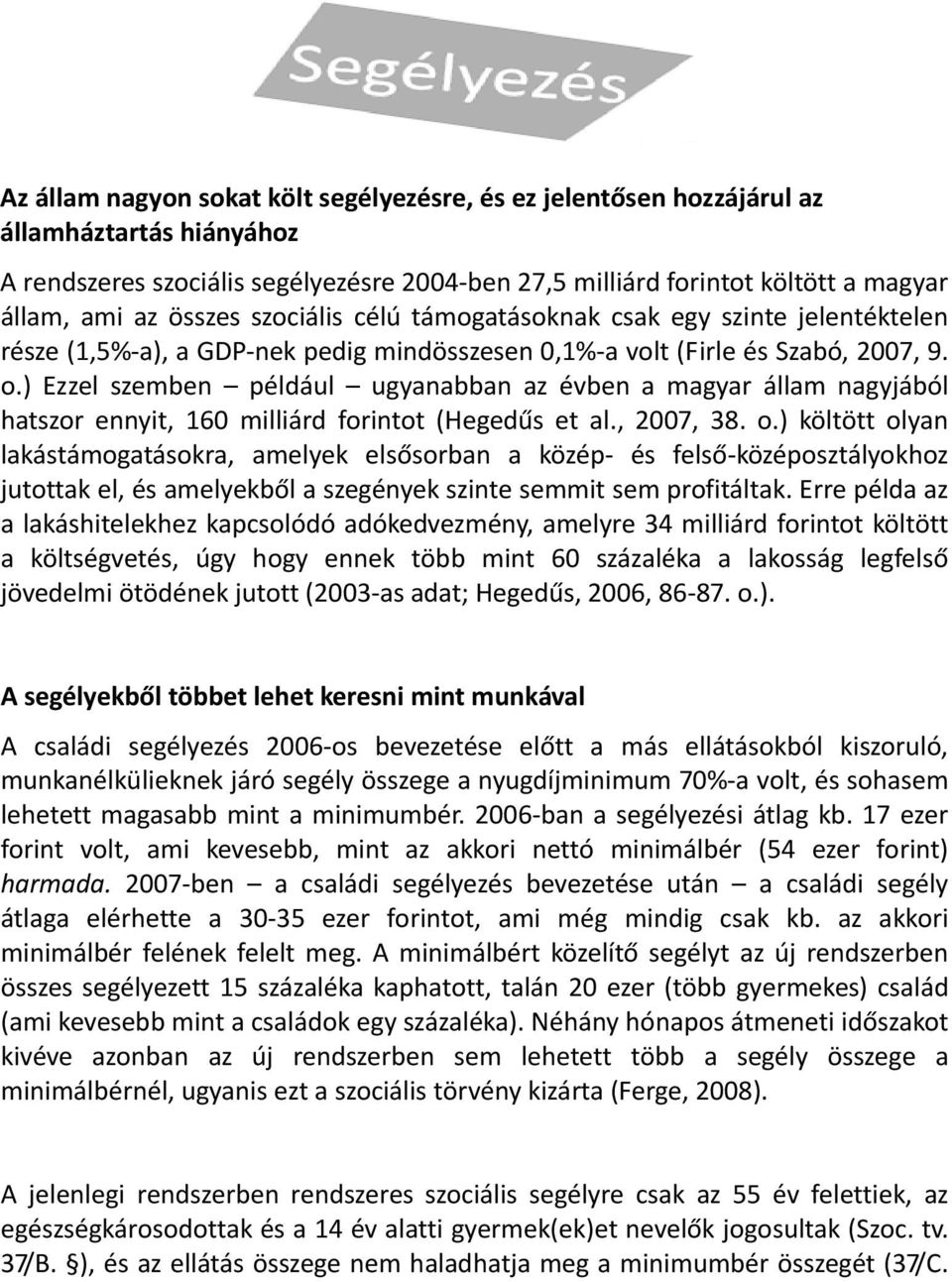 ) Ezzel szemben például ugyanabban az évben a magyar állam nagyjából hatszor ennyit, 160 milliárd forintot (Hegedűs et al., 2007, 38. o.