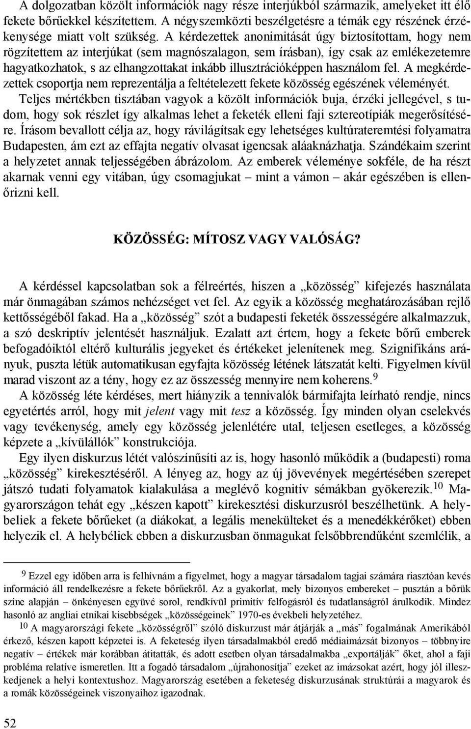 illusztrációképpen használom fel. A megkérdezettek csoportja nem reprezentálja a feltételezett fekete közösség egészének véleményét.