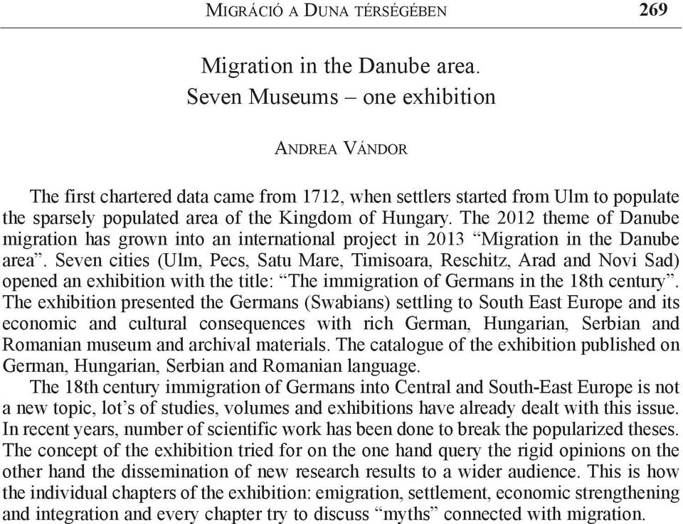 The 2012 theme of Danube migration has grown into an international project in 2013 Migration in the Danube area.