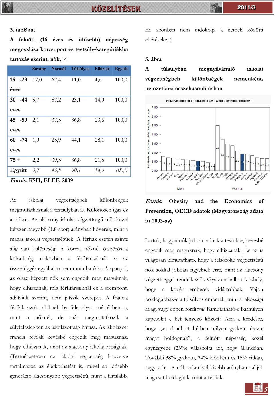 azonban nem indokolja a nemek közötti eltéréseket.) 3.