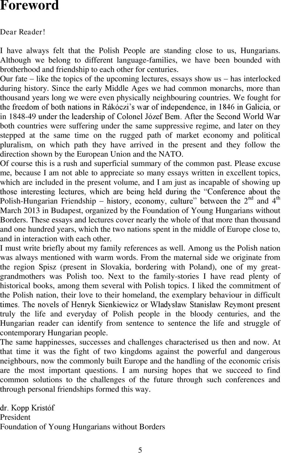 Our fate like the topics of the upcoming lectures, essays show us has interlocked during history.