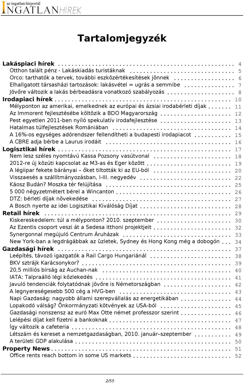 .. 10 Mélyponton az amerikai, emelkednek az európai és ázsiai irodabérleti díjak... 11 Az Immorent fejlesztésébe költözik a BDO Magyarország.