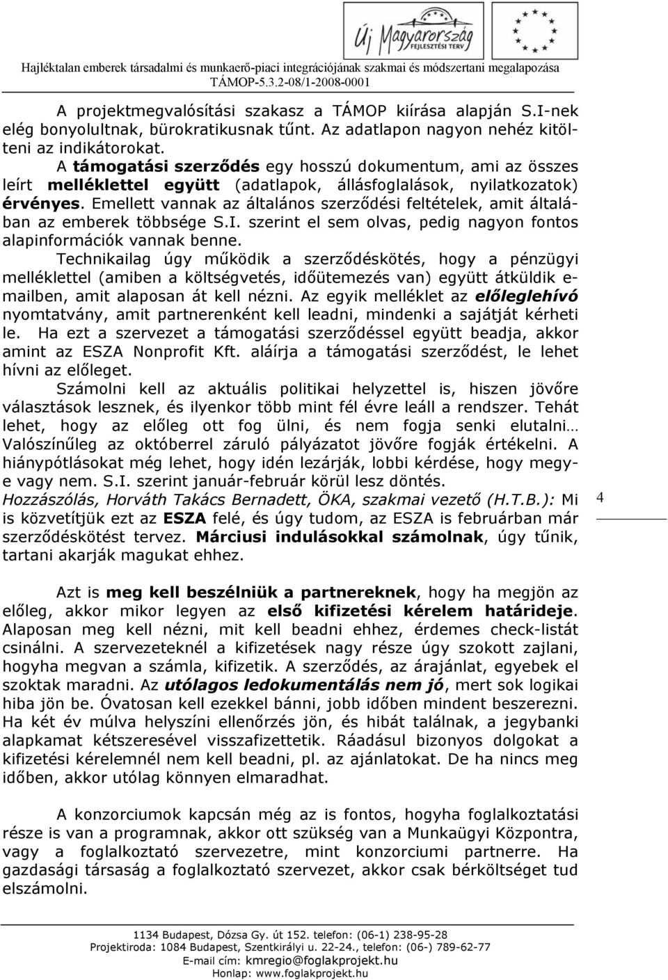 Emellett vannak az általános szerződési feltételek, amit általában az emberek többsége S.I. szerint el sem olvas, pedig nagyon fontos alapinformációk vannak benne.