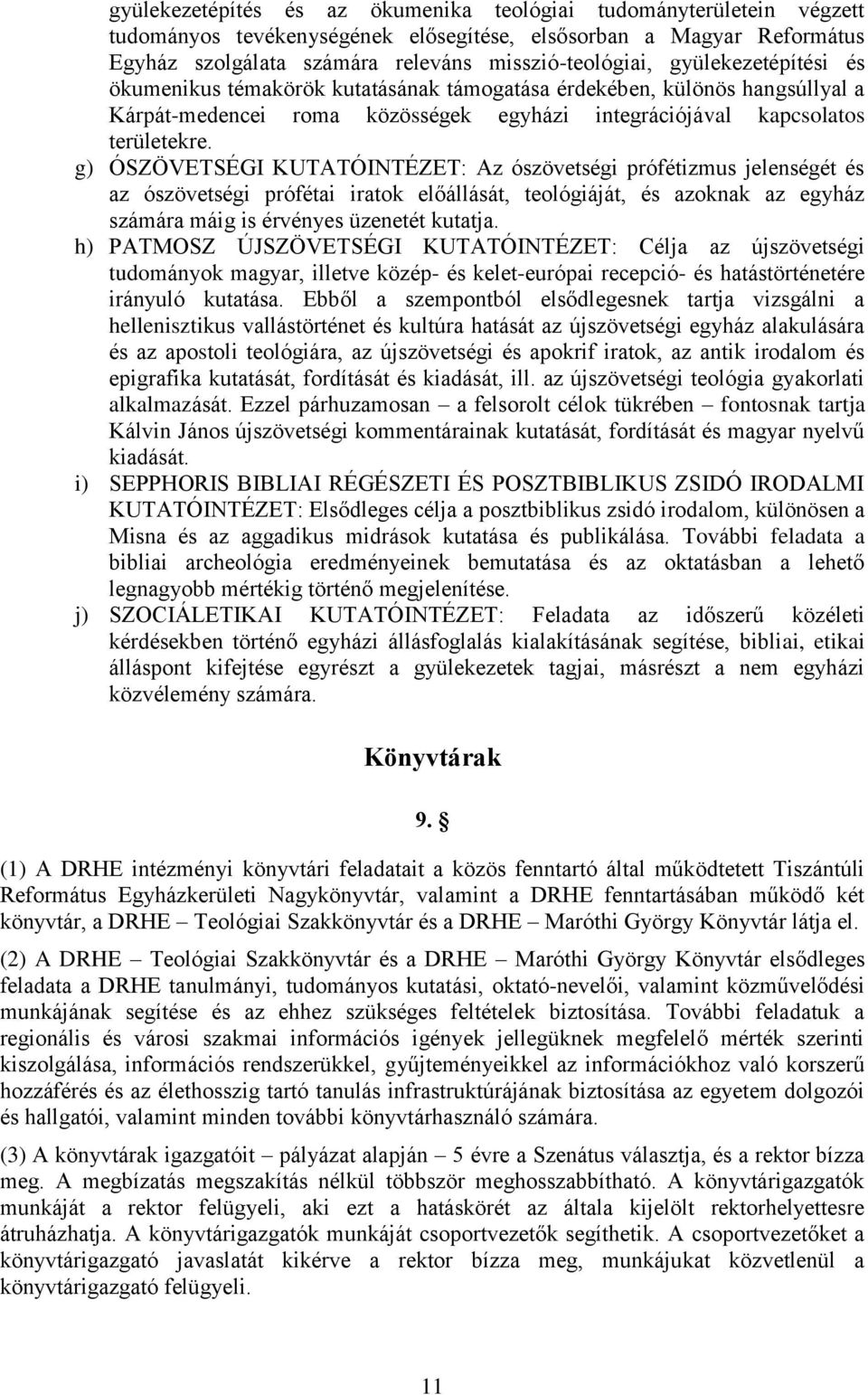 g) ÓSZÖVETSÉGI KUTATÓINTÉZET: Az ószövetségi prófétizmus jelenségét és az ószövetségi prófétai iratok előállását, teológiáját, és azoknak az egyház számára máig is érvényes üzenetét kutatja.