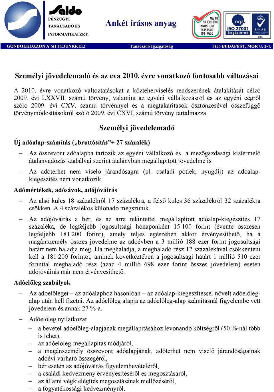 számú törvény, valamint az egyéni vállalkozásról és az egyéni cégről szóló 2009. évi CXV. számú törvénnyel és a megtakarítások ösztönzésével összefüggő törvénymódosításokról szóló 2009. évi CXVI.