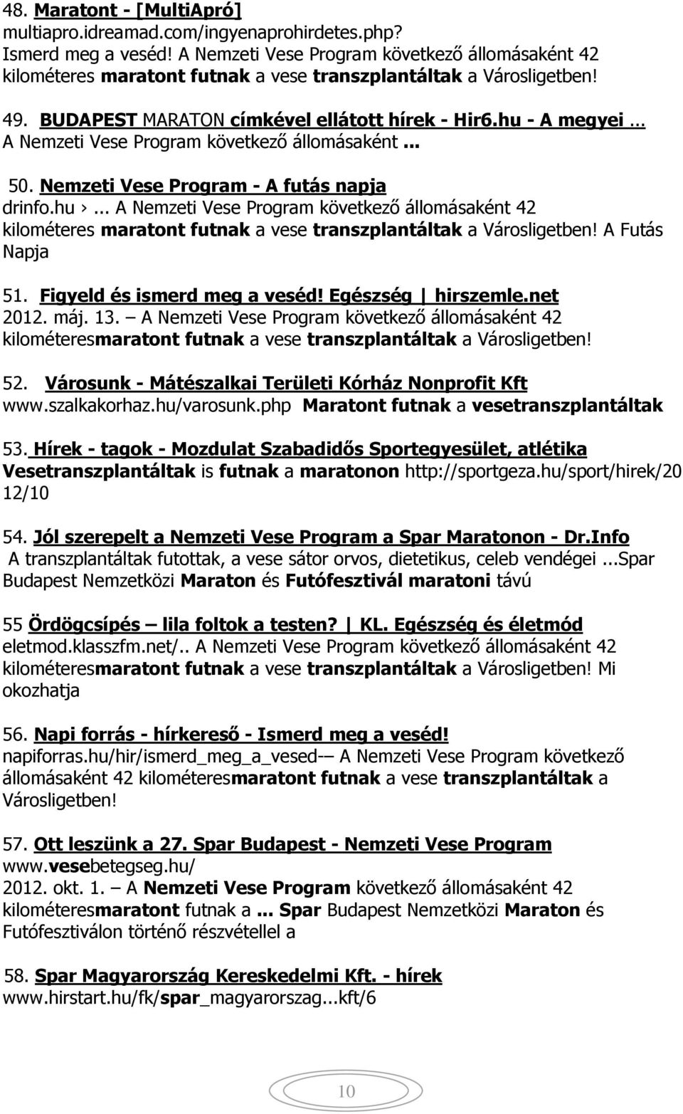 .. A Nemzeti Vese Program következő állomásaként... 50. Nemzeti Vese Program - A futás napja drinfo.hu.