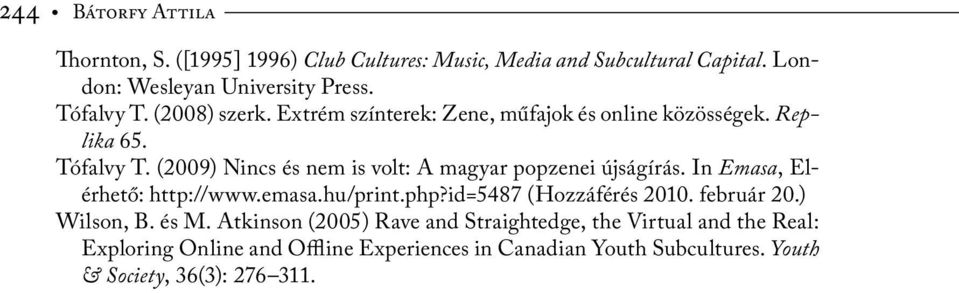 (2009) Nincs és nem is volt: A magyar popzenei újságírás. In Emasa, Elérhető: http://www.emasa.hu/print.php?id=5487 (Hozzáférés 2010.