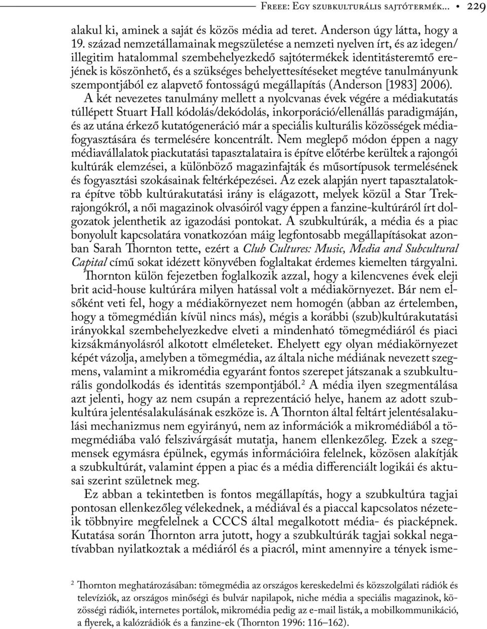 behelyettesítéseket megtéve tanulmányunk szempontjából ez alapvető fontosságú megállapítás (Anderson [1983] 2006).