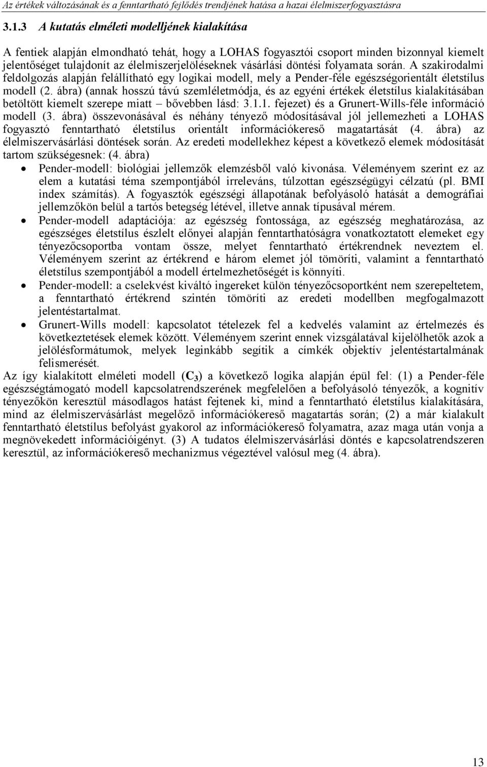 döntési folyamata során. A szakirodalmi feldolgozás alapján felállítható egy logikai modell, mely a Pender-féle egészségorientált életstílus modell (2.