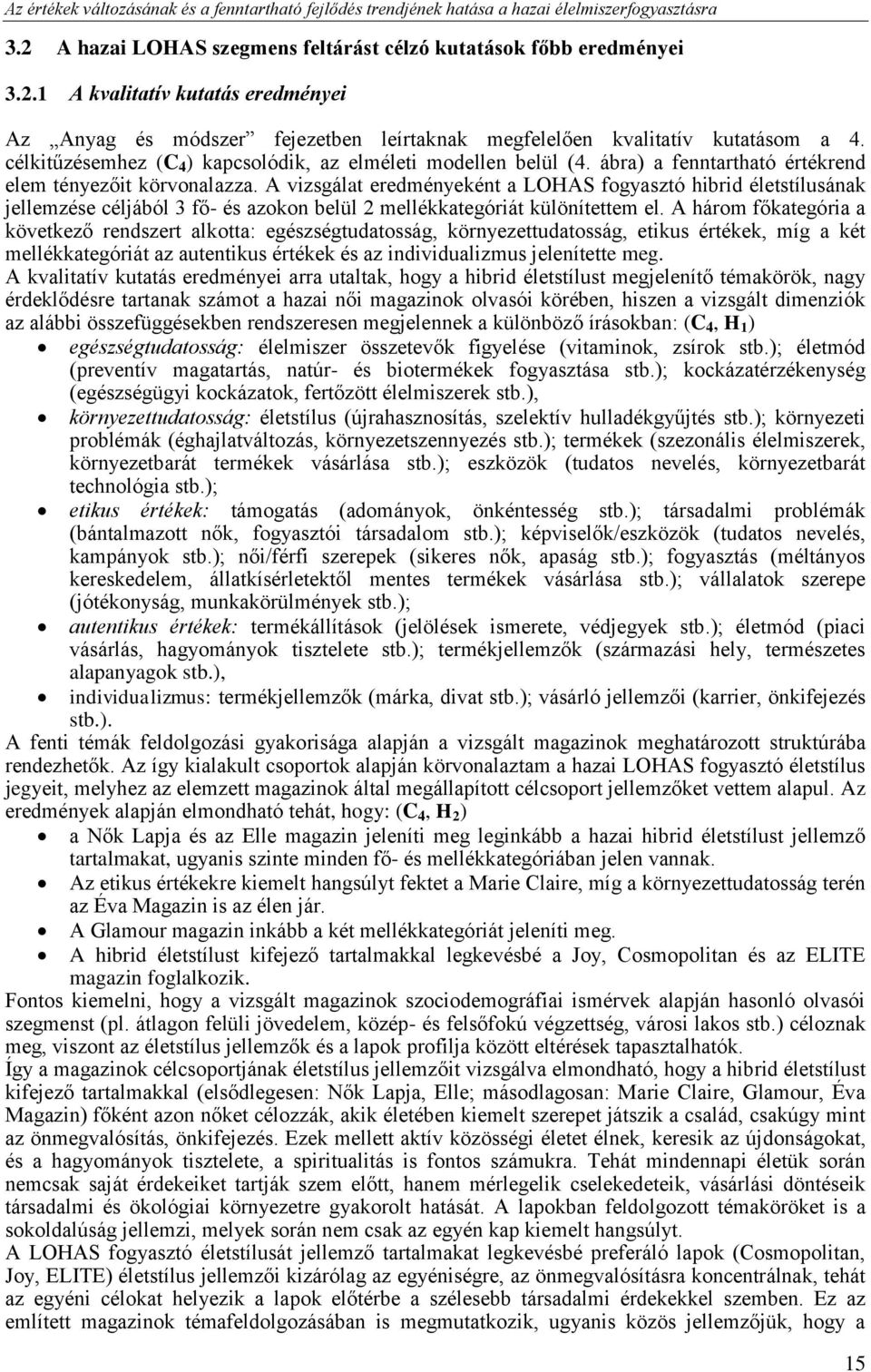 célkitűzésemhez (C 4 ) kapcsolódik, az elméleti modellen belül (4. ábra) a fenntartható értékrend elem tényezőit körvonalazza.