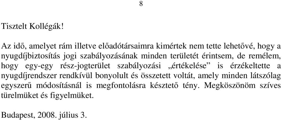 szabályozásának minden területét érintsem, de remélem, hogy egy-egy rész-jogterület szabályozási értékelése is