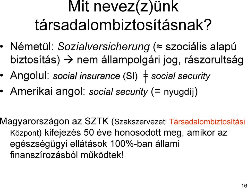 social insurance (SI) = social security Amerikai angol: social security (= nyugdíj) Magyarországon az