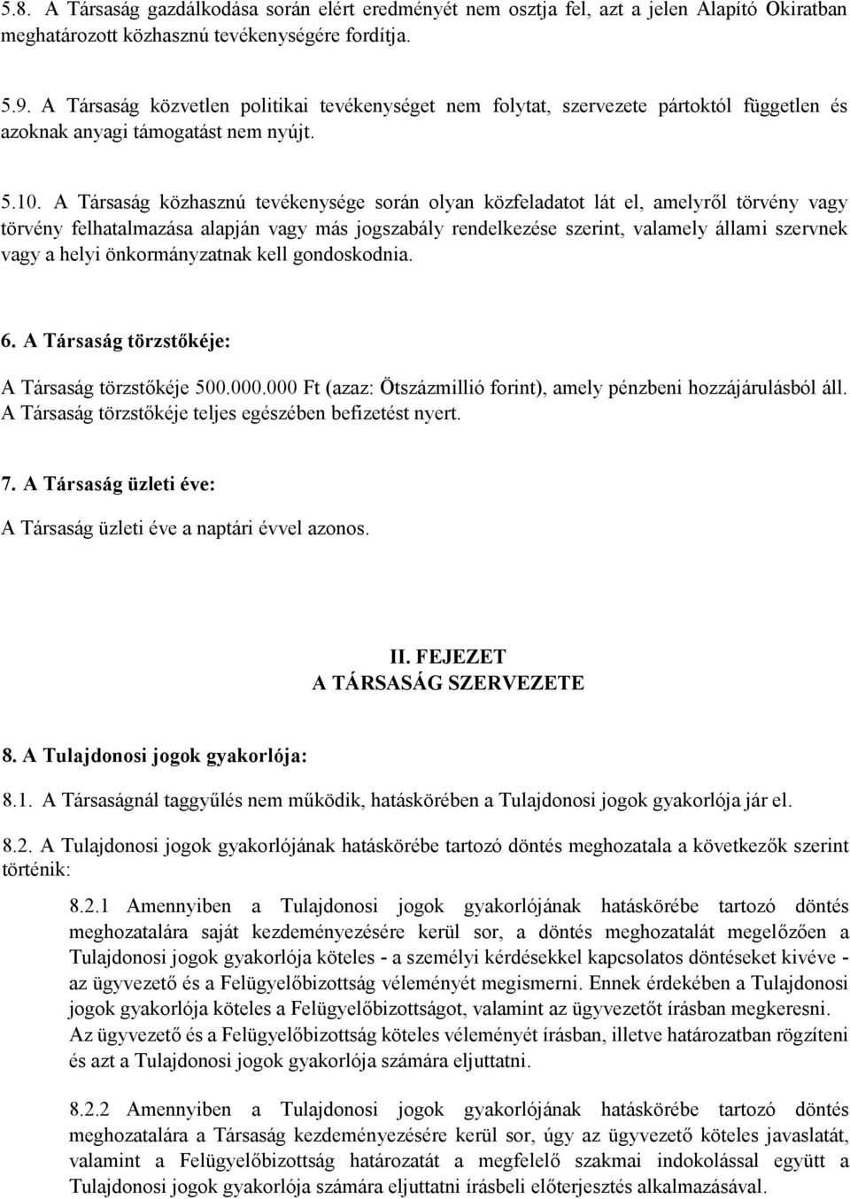 A Társaság közhasznú tevékenysége során olyan közfeladatot lát el, amelyről törvény vagy törvény felhatalmazása alapján vagy más jogszabály rendelkezése szerint, valamely állami szervnek vagy a helyi