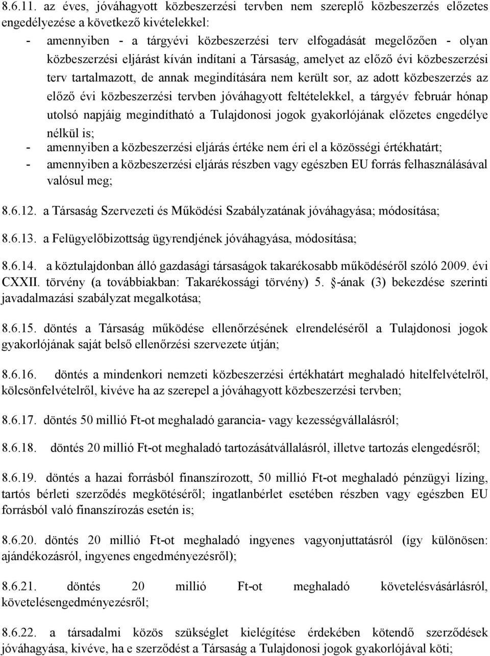 közbeszerzési eljárást kíván indítani a Társaság, amelyet az előző évi közbeszerzési terv tartalmazott, de annak megindítására nem került sor, az adott közbeszerzés az előző évi közbeszerzési tervben