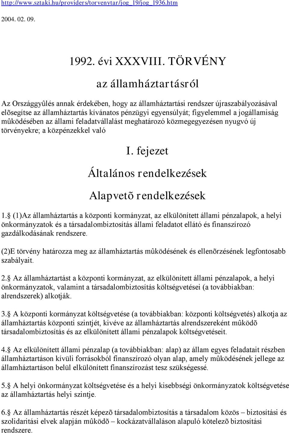 jogállamiság mûködésében az állami feladatvállalást meghatározó közmegegyezésen nyugvó új törvényekre; a közpénzekkel való I. fejezet Általános rendelkezések Alapvetõ rendelkezések 1.