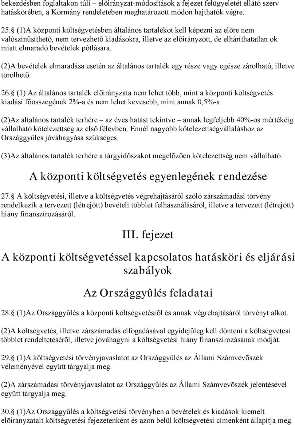 pótlására. (2)A bevételek elmaradása esetén az általános tartalék egy része vagy egésze zárolható, illetve törölhetõ. 26.