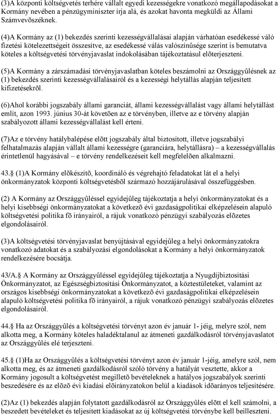 költségvetési törvényjavaslat indokolásában tájékoztatásul elõterjeszteni.