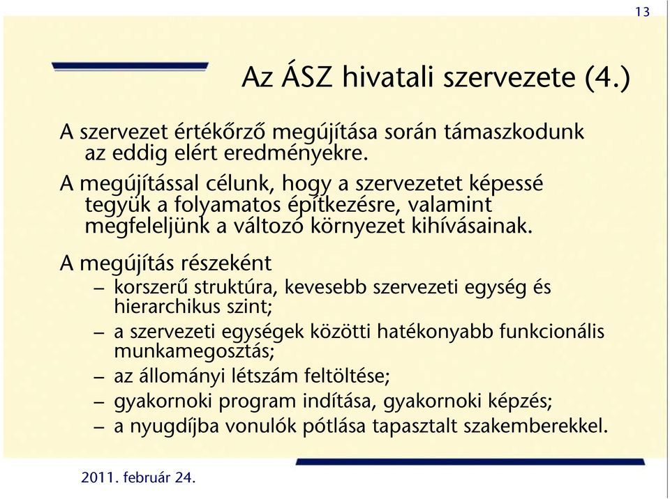 A megújítás részeként korszerű struktúra, kevesebb szervezeti egység és hierarchikus szint; a szervezeti egységek közötti hatékonyabb