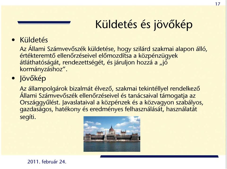 Jövőkép Az állampolgárok bizalmát élvező, szakmai tekintéllyel rendelkező Állami Számvevőszék ellenőrzéseivel és tanácsaival