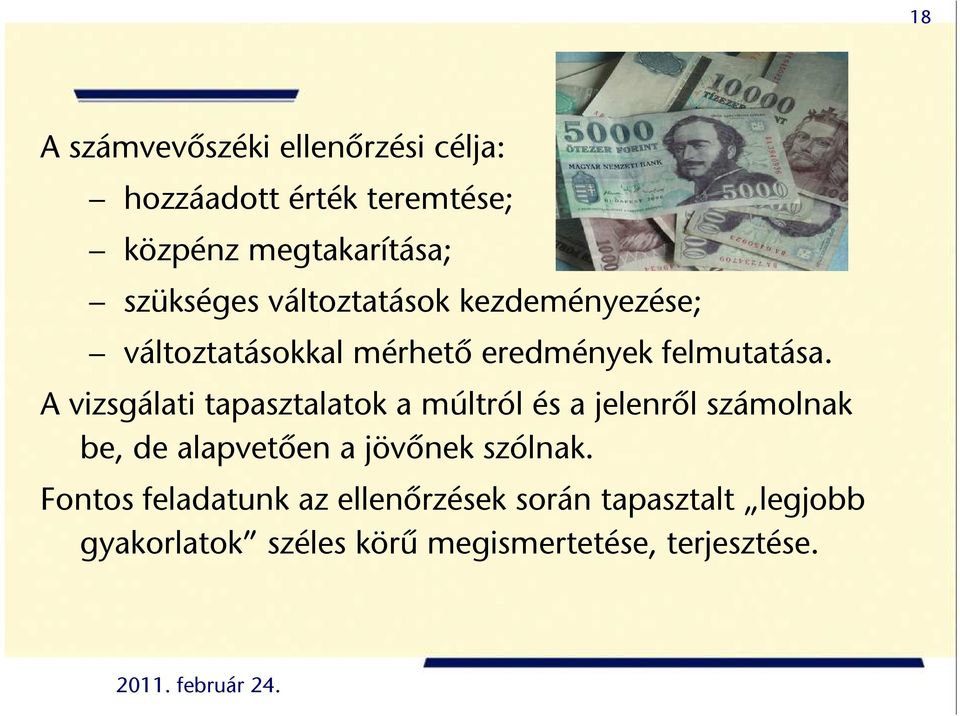 A vizsgálati tapasztalatok a múltról és a jelenről számolnak be, de alapvetően a jövőnek szólnak.