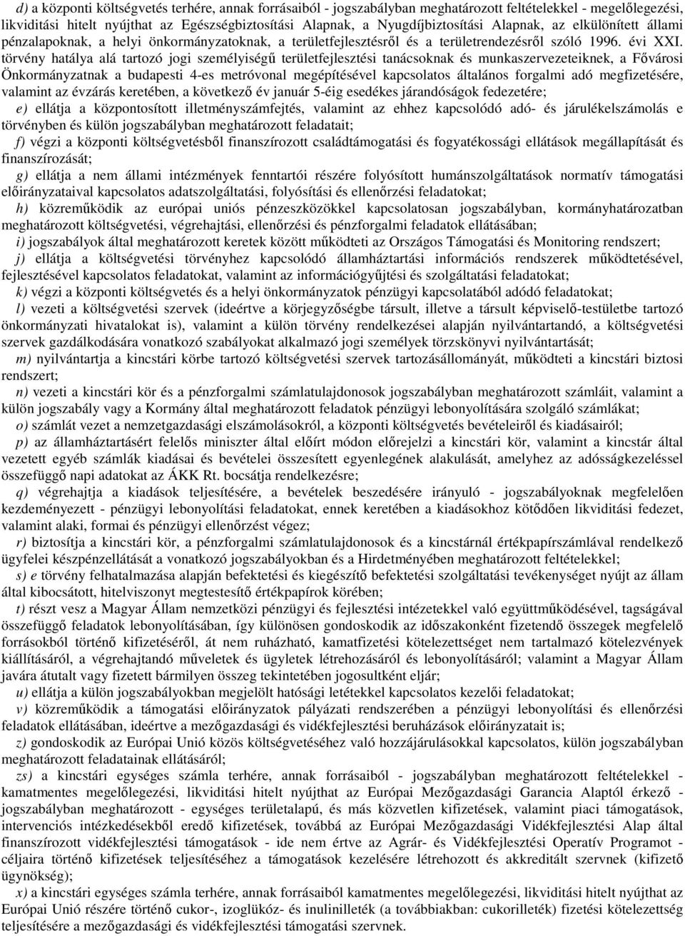 törvény hatálya alá tartozó jogi személyiségű területfejlesztési tanácsoknak és munkaszervezeteiknek, a Fővárosi Önkormányzatnak a budapesti 4-es metróvonal megépítésével kapcsolatos általános