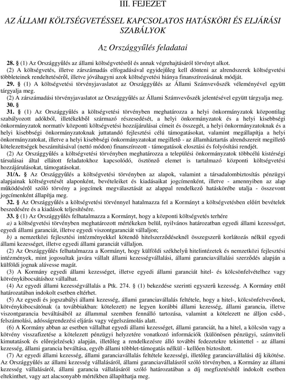 finanszírozásának módját. 29. (1) A költségvetési törvényjavaslatot az Országgyűlés az Állami Számvevőszék véleményével együtt tárgyalja meg.