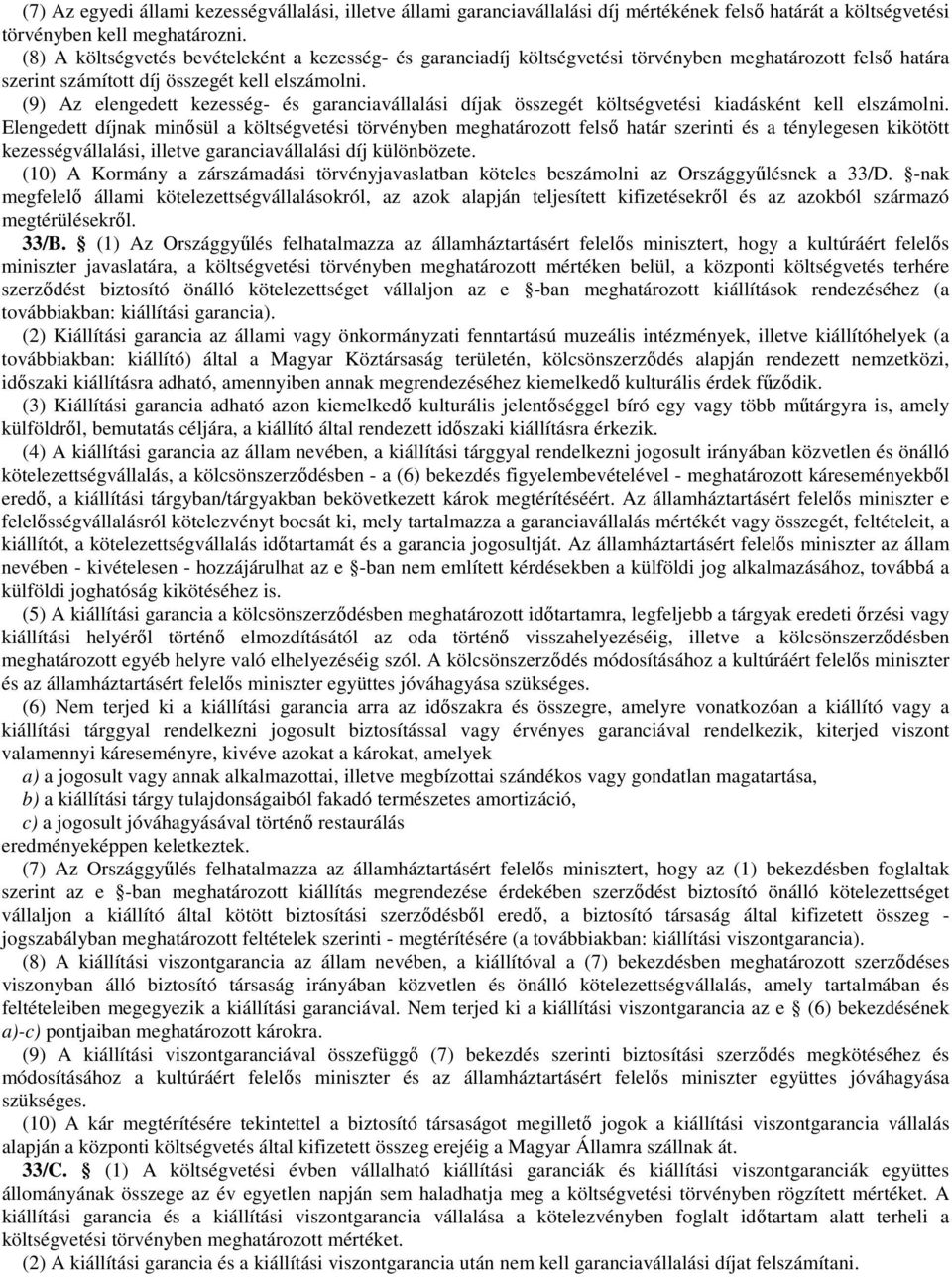 (9) Az elengedett kezesség- és garanciavállalási díjak összegét költségvetési kiadásként kell elszámolni.