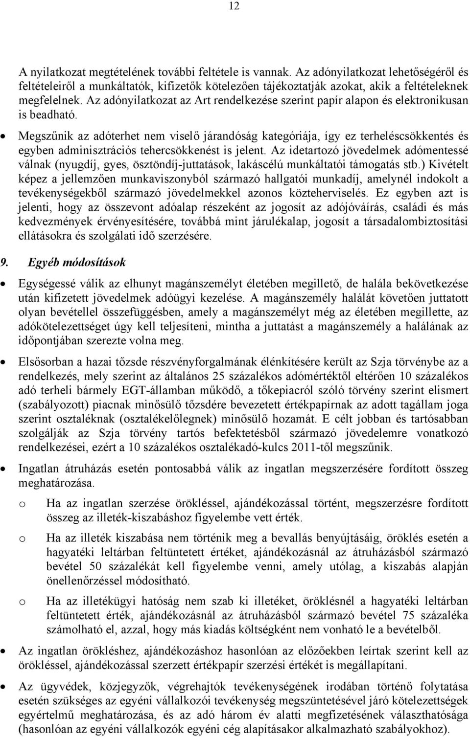 Megszűnik az adóterhet nem viselő járandóság kategóriája, így ez terheléscsökkentés és egyben adminisztrációs tehercsökkenést is jelent.