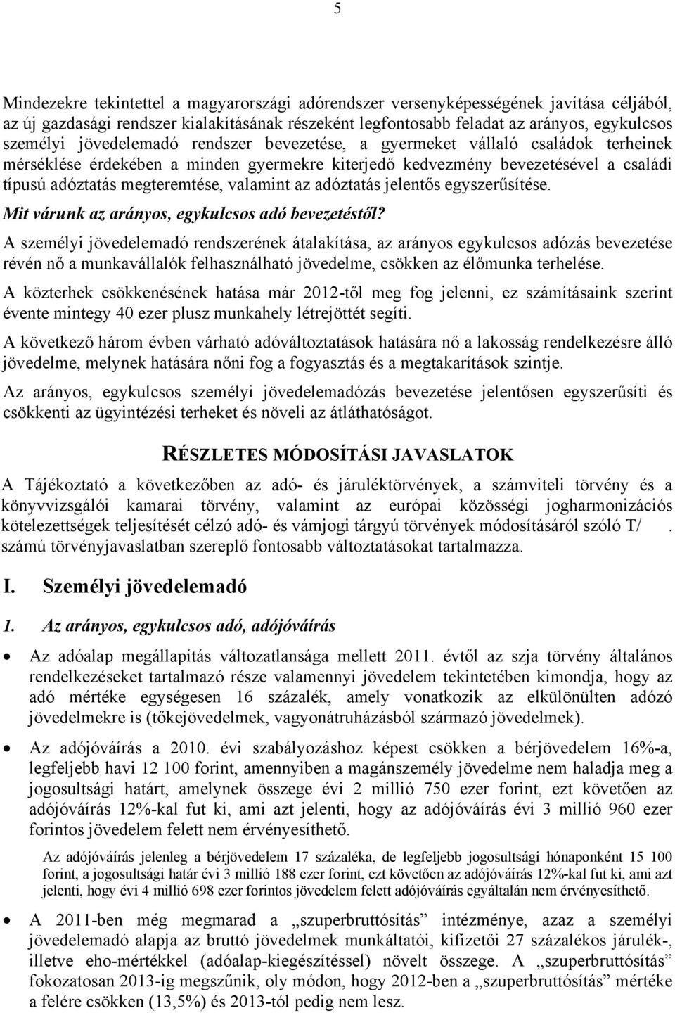 az adóztatás jelentős egyszerűsítése. Mit várunk az arányos, egykulcsos adó bevezetéstől?