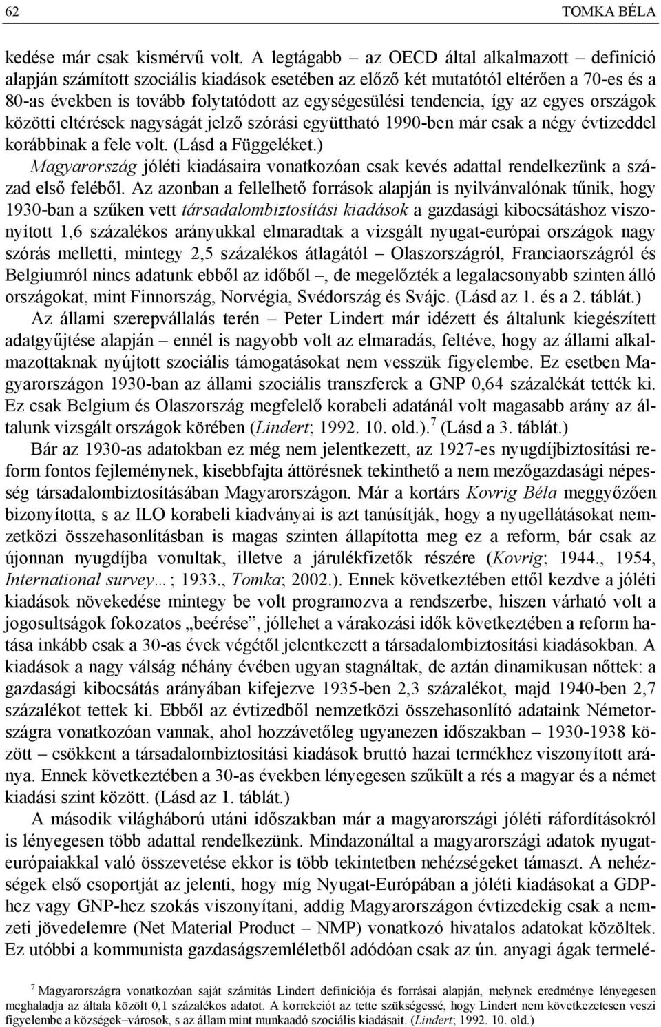 tendencia, így az egyes országok közötti eltérések nagyságát jelző szórási együttható 1990-ben már csak a négy évtizeddel korábbinak a fele volt. (Lásd a Függeléket.