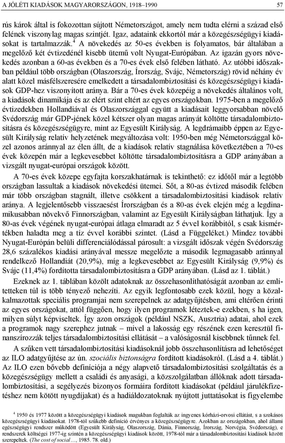 Az igazán gyors növekedés azonban a 60-as években és a 70-es évek első felében látható.